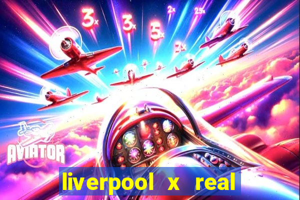 liverpool x real madrid ao vivo futemax